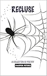 Recluse: A Collection of Poetry Recluse: A Collection of Poetry