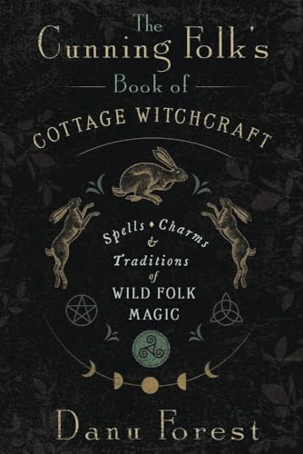 The Cunning Folk's Book of Cottage Witchcraft: Spells, Charms & Traditions of Wild Folk Magic (Kindle Edition)