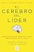 El cerebro del líder: Neurociencia para rendir de forma más eficiente, fácil y feliz