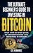 The Ultimate Beginners Guide to Investing in Bitcoin by G.W. Hernandez