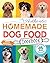 The Authentic Homemade Dog Food Cookbook by Dr. Samantha Reed