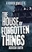 The House of Forgotten Things by Addison Smith The House of Forgotten Things by Addison Smith