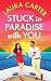 Stuck in Paradise With You by Laura Carter