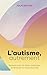 L'autisme, autrement by Julie Dachez