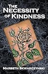 The Necessity of Kindness by Marbeth Skwarczynski