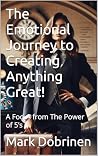 The Emotional Journey to Creating Anything Great!: A Focus from The Power of 5’s The Emotional Journey to Creating Anything Great!: A Focus from The Power of 5’s