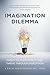 Imagination Dilemma: Tools to Overcome It and Thrive Through Disruption