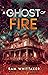 A Ghost of Fire (Ghostly El...