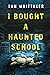 I Bought a Haunted School