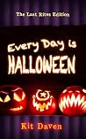 Every Day is Halloween: The Last Rites Edition Every Day is Halloween: The Last Rites Edition