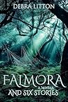 Falmora: A Novella and Six Stories Falmora: A Novella and Six Stories