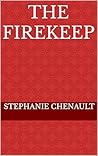 The Firekeep (The Lakeshore Series: Introduction of Ancient Things Book 5) The Firekeep (The Lakeshore Series: Introduction of Ancient Things Book 5)