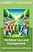 Fertilizer Use and Management: Optimizing Nutrient Use Efficiency (Green Fields: Advancements and Practices in Crop Science Book 18)