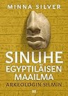 Sinuhe egyptiläisen maailma - Arkeologin silmin Sinuhe egyptiläisen maailma - Arkeologin silmin