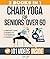 Chair Yoga For Seniors Over 60 by Luna Light