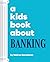 Kids Book About Banking, A ...