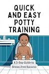Quick and Easy Potty Training: A 3-Day Guide to Stress-Free Success