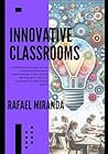 Innovative classrooms: A Comprehensive Manual for Innovative Educators implementing Project-based learning.