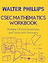 WALTER PHILLIPS CSEC MATHEMATICS WORKBOOK: QUESTIONS AND TESTS WITH ANSWERS