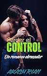 Perder el control: Un romance abrasador (Spanish Edition)