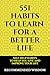 551 HABITS TO LEARN FOR A BETTER LIFE: SELF HELP HABITS TO HELP YOU LIVE AND IMPROVE YOUR LIFE