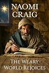 The Weary World Rejoices (A Biblical Historical Christmas Novella) The Weary World Rejoices (A Biblical Historical Christmas Novella)