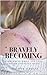 Bravely Becoming by Jennifer Schultz