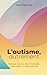 L'autisme, autrement: Rompre avec la vision médicale, embrasser la neurodiversité