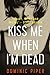 Kiss Me When I'm Dead (PI D...