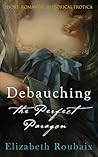 Debauching the Perfect Paragon by Elizabeth Roubaix