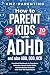 How to Parent Kids with ADH...