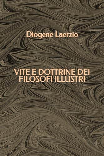 Vite e dottrine dei filosofi illustri (Italian Edition)