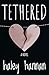 Tethered by Haley Hannan Tethered by Haley Hannan