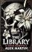 The Library by Alex      Martin
