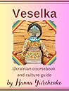 Veselka: Ukrainian coursebook and culture guide (Ukrainian Language School 1)
