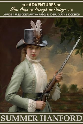 The Adventures of Miss Anne de Bourgh of Rosings Volume II: A Pride and Prejudice Prequel to Mr. Darcy's Bookshop (Pride & Prejudice Variations)