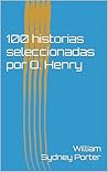 100 historias seleccionadas por O. Henry (Spanish Edition)