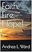 Faith, Fire, Hope! by Andrea L. Ward
