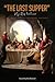 “The Last Supper”: My Refle...