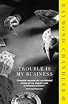 Trouble is My Business (Philip Marlowe, #8) Book cover for Trouble is My Business (Philip Marlowe, #8)