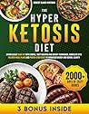 HYPER KETOSIS DIET: Effortlessly Burn Fat with Simple, Tasty Recipes and Expert Techniques, Complete with Tailored Meal Plans and Proven Strategies to Enhanced Energy and Mental Clarity