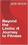 Beyond the Limits: A Journey to Fitness