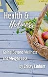 Health & Holiness: Going Beyond Wellness and Weight Loss Health & Holiness: Going Beyond Wellness and Weight Loss