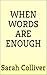 WHEN WORDS ARE ENOUGH : A thoughtful collection of poems.