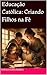 Educação Católica: Criando Filhos na Fé (Portuguese Edition)