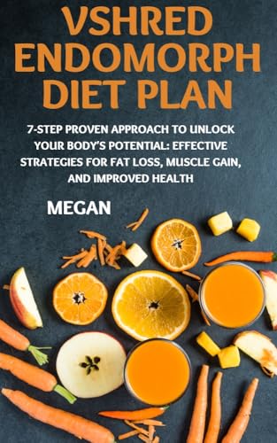 VShred Endomorph Diet Plan: 7-Step proven Approach to Unlock Your Body’s Potential: Effective Strategies for Fat Loss, Muscle Gain, and Improved Health (Kindle Edition)