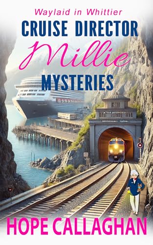 Millie's Cruise Ship Mysteries: Waylaid in Whittier (Cruise Director Millie Mysteries Book 5)