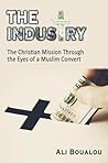 The Industry : The Christian Mission Through the Eyes of a Muslim Convert