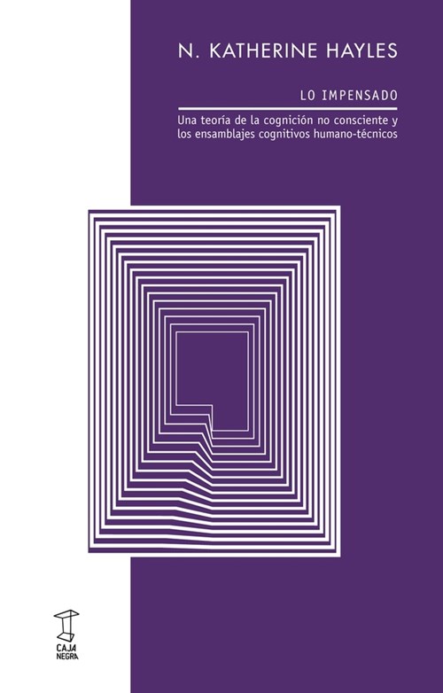 Lo impensado. Una teoría de la cognición no consciente y los ensamblajes cognitivos humano-técnicos