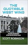 The Quotable West Wing: The Wit and Wisdom of the Bartlet White House (What's Next? Book 4)
